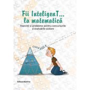 Fii InteligenT... la matematică - clasa a III-a