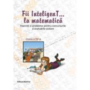 Fii InteligenT... la matematică- clasa a IV-a