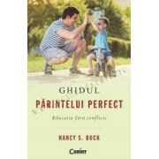 GHIDUL PĂRINTELUI PERFECT. Educaţia fără conflicte