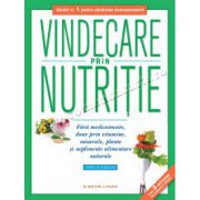 Vindecare prin nutriţie • Fără medicamente, doar prin vitamine, minerale, plante şi suplimente alimentare naturale