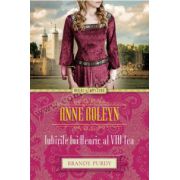 Anne Boleyn. Iubirile lui Henric al VIII-lea