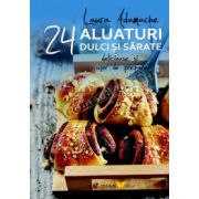 Aluaturi dulci şi sărate • 24 de reţete delicioase şi uşor de preparat