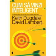 Cum să vinzi inteligent • Strategii de viitor pentru clienţi mereu multumiţi