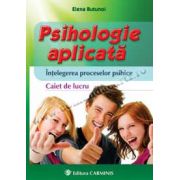 Psihologie aplicată. Înţelegerea proceselor psihice. Caiet de lucru