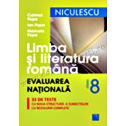 Limba şi literatura română clasa a VIII-a. Evaluarea Naţională. 33 de teste cu noua structură a subiectelor, cu rezolvările complete