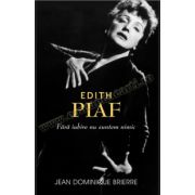 Edith Piaf: fara iubire suntem nimic