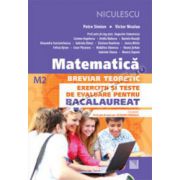 Matematică. Breviar teoretic. Exerciţii şi teste de evaluare pentru bacalaureat (M2)