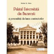 Palatul Universitatii din Bucuresti si personalitati din lumea constructorilor