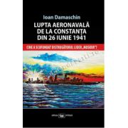 Lupta aeronavală de la Constanţa din 26 iunie 1941. Cine a scufundat distrugătorul lider „MOSKVA”?