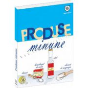 Produse minune. 1001 utilizări ale celor mai banale produse