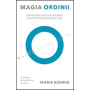 Magia ordinii. Senzaţionala metodă japoneză de a-ţi elibera şi organiza casa