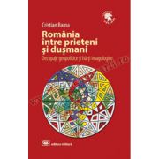 România între prieteni şi duşmani. Decupaje geopolitice şi hărţi imagologice