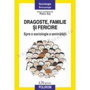 Dragoste, familie si fericire. Spre o sociologie a seninatatii