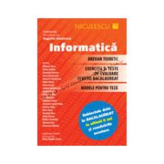 Informatică. Breviar teoretic. Exerciţii şi teste de evaluare pentru bacalaureat. Modele pentru teză. Subiecte date la bacalaureat în ultimii 8 ani şi rezolvările acestora