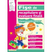 Fişe de recapitulare şi evaluare finală pentru clasa pregătitoare Comunicare în limba română. Matematică şi explorarea mediului. Dezvoltare personală. Arte vizuale şi abilităţi practice