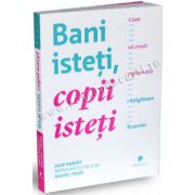 Bani isteți, copii isteți • Cum să crești o generație câștigătoare financiar