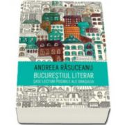 Bucurestiul literar - Sase lecturi posibile ale orasului