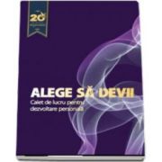 Alege sa devii - Caiet de lucru pentru dezvoltare personala