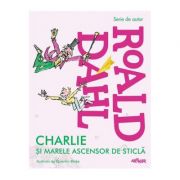 Charlie şi marele ascensor de sticlă-Roald Dahl