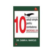 10 solutii simple pentru combaterea migrenelor-Dr. Dawn A. Marcus