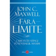 Fara limite|Cum sa iti atingi potentialul maxim-John C. Maxwell