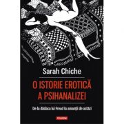 O istorie Erotica a Psihanalizei-Sara Chiche