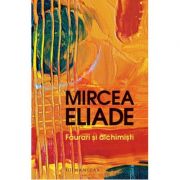 Faurari si alchimisti-Mircea Eliade