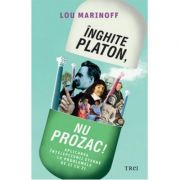 Inghite Platon, nu Prozac!-Lou Marinoff