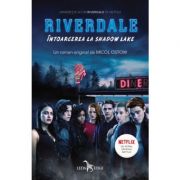 Riverdale | Intoarcerea la Shadow Lake - Micol Ostow