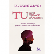 Tu esti ceea ce gandest - dr. Wayne Dyer