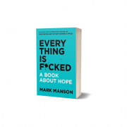 Everything Is F*cked | A book about hope