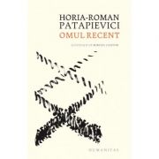 Omul recent - Horia Roman Patapievici