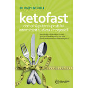 Ketofast. Coombina puterea postului intermitent cu dieta ketogenica - Joseph Mercola