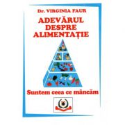 Adevarul despre alimentatie - Dr. Virginia Faur