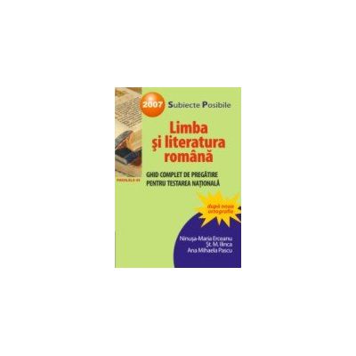 LIMBA SI LITERATURA ROMANA. GHID COMPLET DE PREGATIRE PENTRU TESTAREA NATIONALA 2007