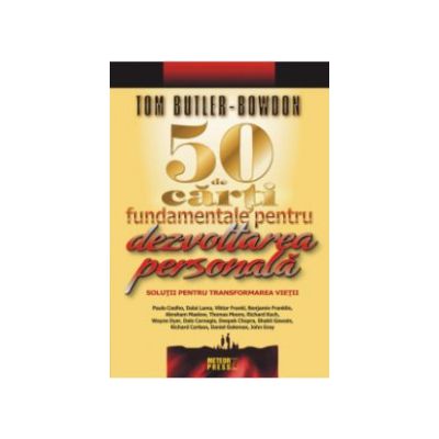 50 de carti fundamentale pentru dezvoltarea personala Solutii pentru transformarea vietii