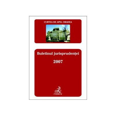 Curtea de Apel Oradea. Buletinul jurisprudentei 2007