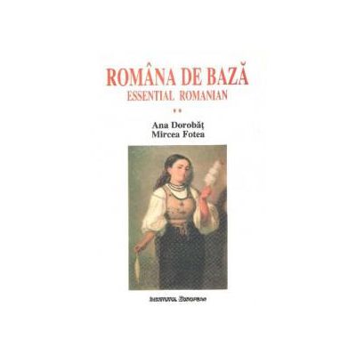 ROMANA DE BAZA (VOL. II). MANUAL PENTRU STUDENTI STRAINI.