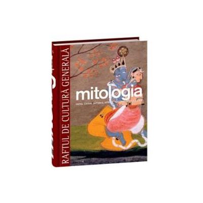 Mitologia. India, China, Japonia, Australia şi Oceania - Vol. 6