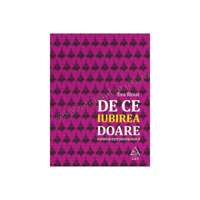 De ce iubirea doare. O explicație sociologică
