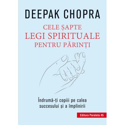 Cele sapte legi spirituale pentru parinti - Deepak Chopra
