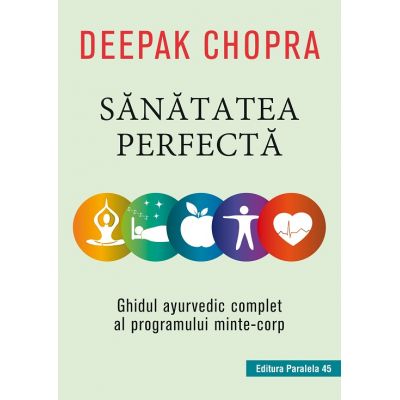Sanatatea perfecta | Ghidul ayurvedic complet al programului minte-corp - Deepak Chopra