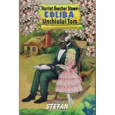 Coliba unchiului Tom - Harriet Beecher Stowe