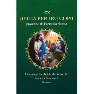 Biblia pentru copii povestita de Parintele Necula, Minunile si parabolele Mantuitorului